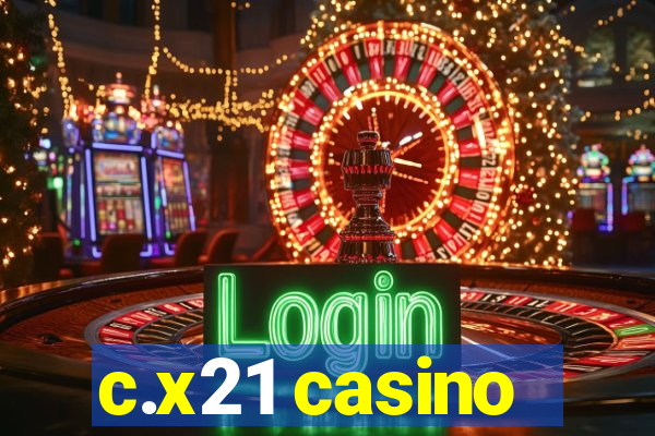 c.x21 casino
